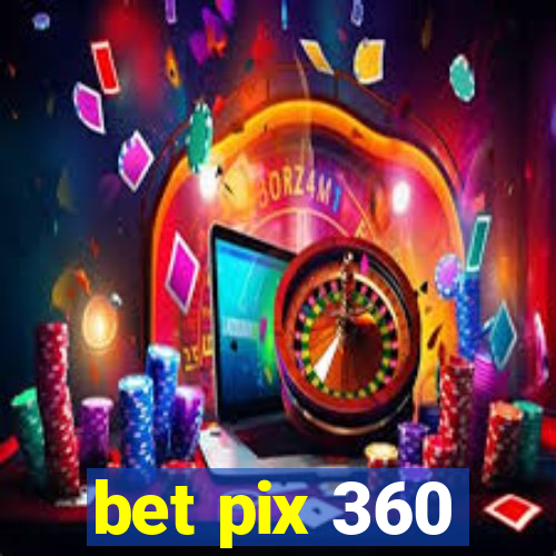 bet pix 360