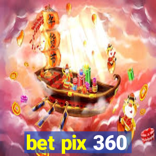 bet pix 360