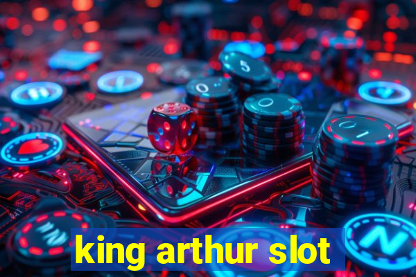 king arthur slot