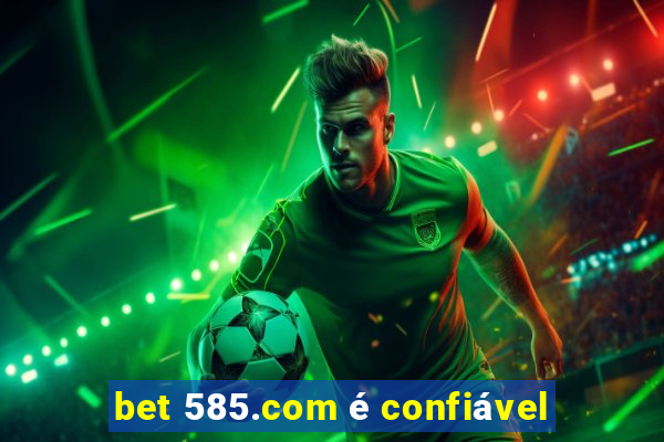 bet 585.com é confiável