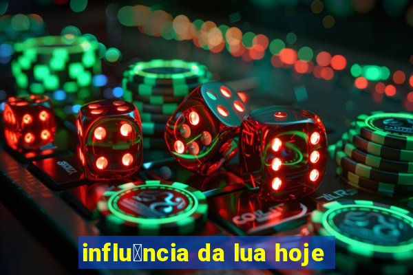 influ锚ncia da lua hoje