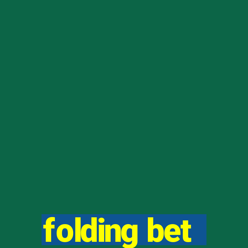 folding bet