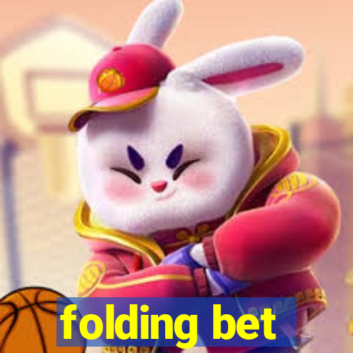 folding bet