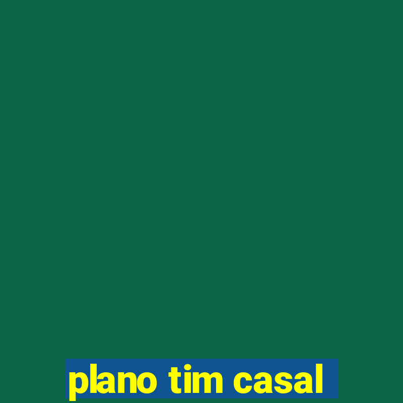 plano tim casal