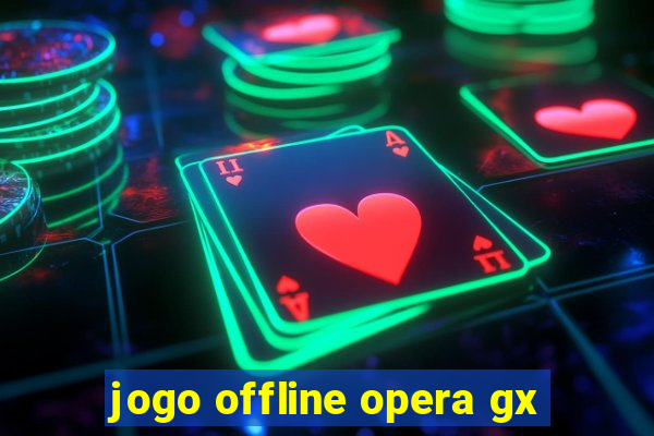 jogo offline opera gx