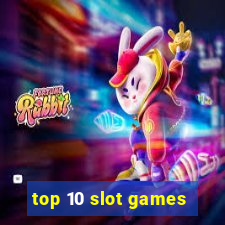 top 10 slot games