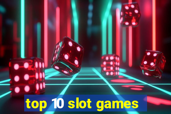 top 10 slot games