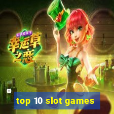 top 10 slot games