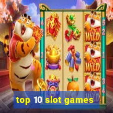 top 10 slot games