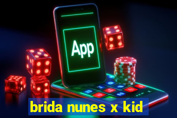 brida nunes x kid