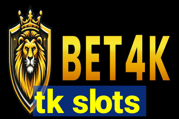 tk slots