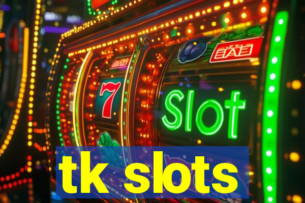 tk slots