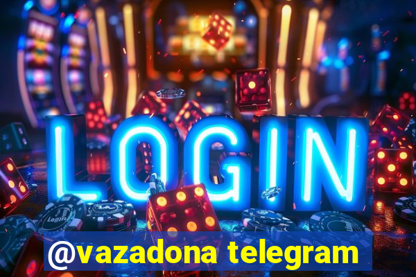 @vazadona telegram