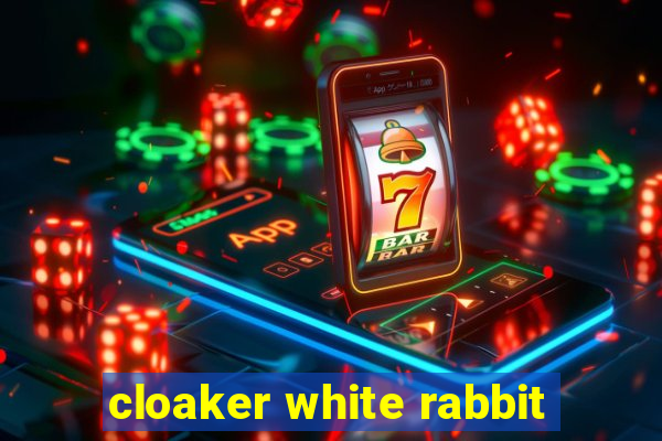 cloaker white rabbit