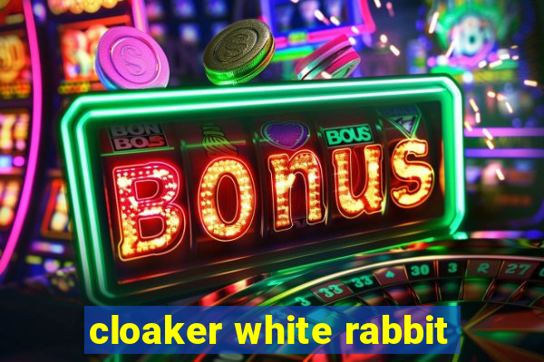 cloaker white rabbit