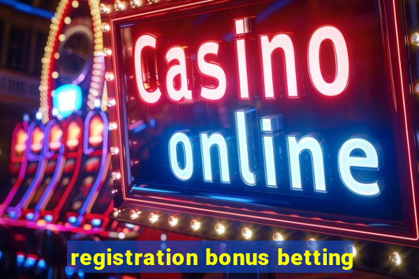 registration bonus betting