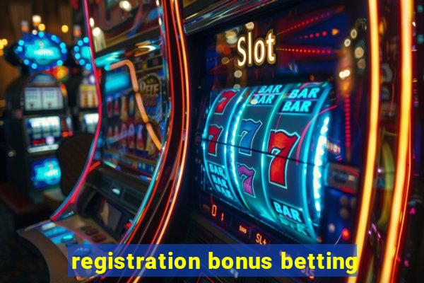 registration bonus betting