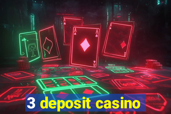 3 deposit casino