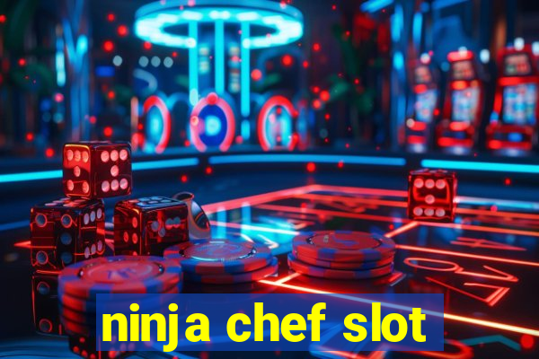 ninja chef slot