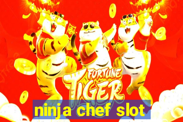 ninja chef slot