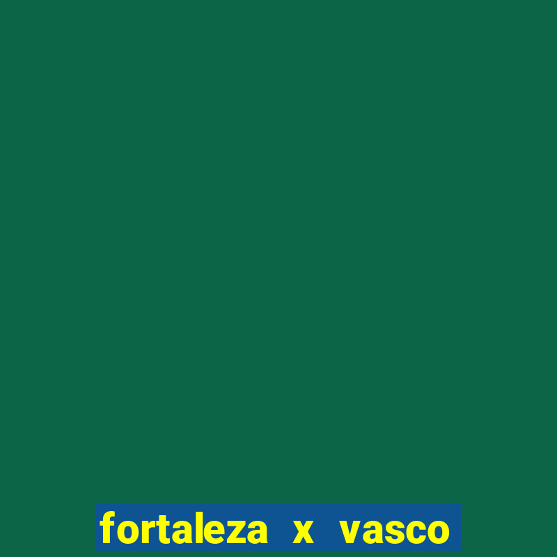 fortaleza x vasco da gama palpite