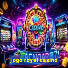 jogo royal casino