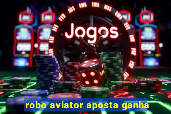 robo aviator aposta ganha