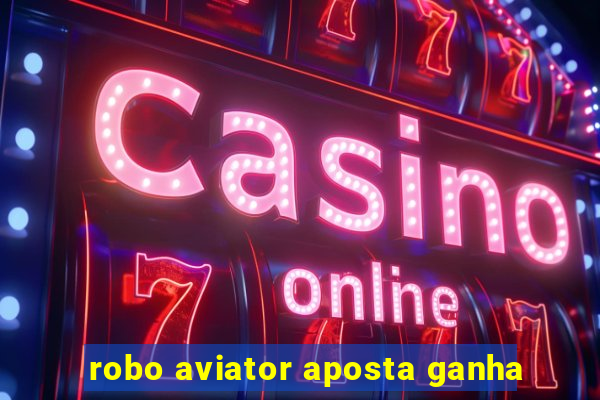 robo aviator aposta ganha