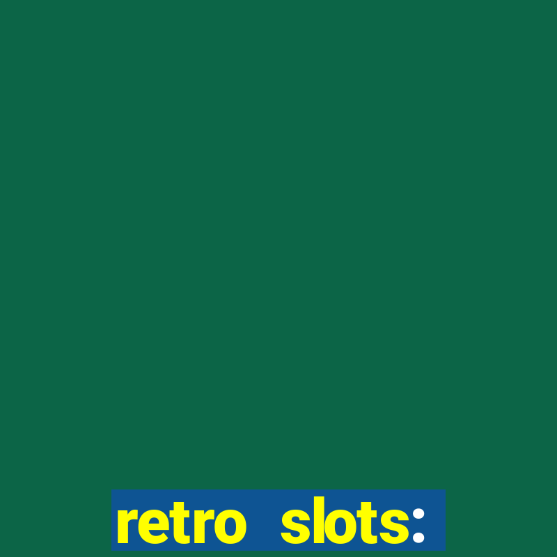 retro slots: classic slots