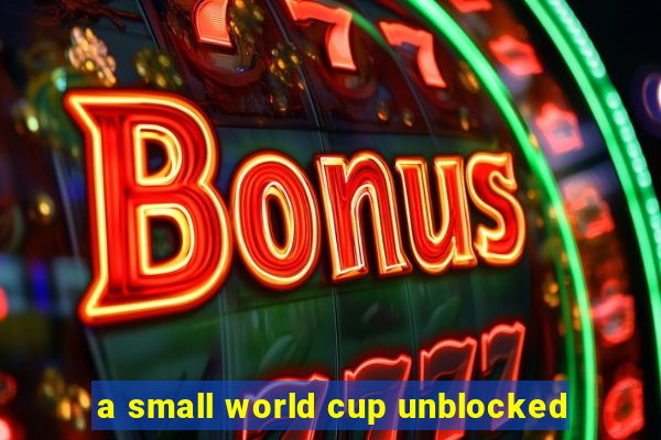 a small world cup unblocked