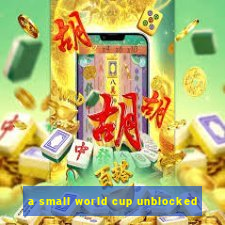 a small world cup unblocked