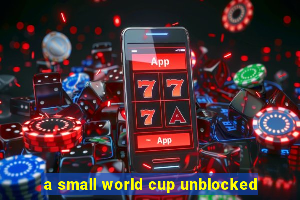 a small world cup unblocked