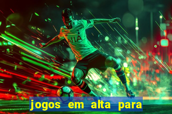 jogos em alta para ganhar dinheiro