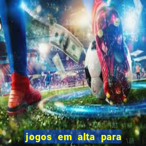 jogos em alta para ganhar dinheiro