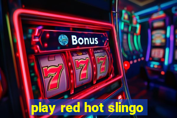 play red hot slingo