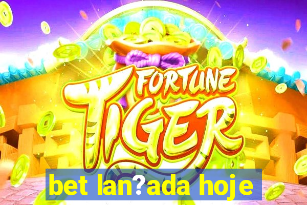 bet lan?ada hoje