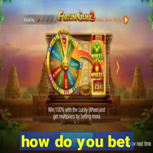 how do you bet