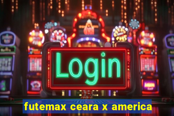 futemax ceara x america