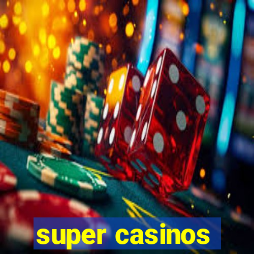 super casinos