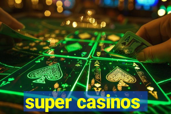 super casinos