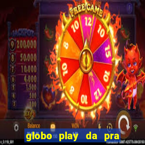 globo play da pra assistir jogo ao vivo