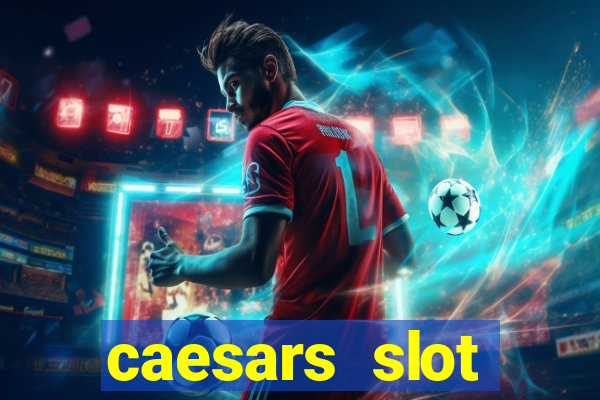 caesars slot machines & games