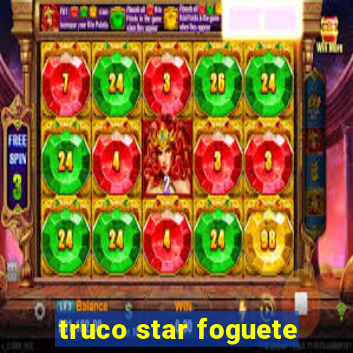 truco star foguete