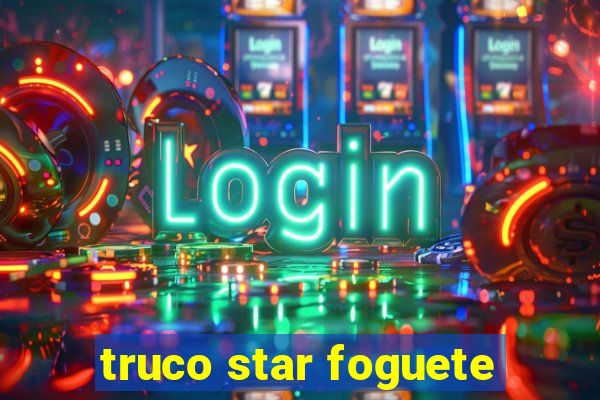 truco star foguete