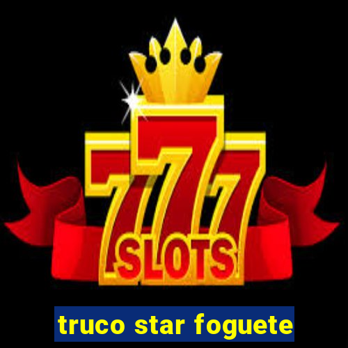 truco star foguete