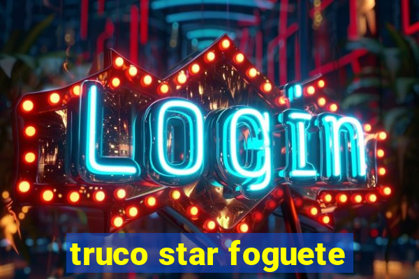 truco star foguete