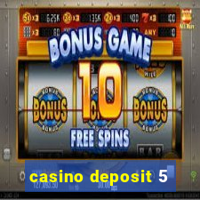 casino deposit 5