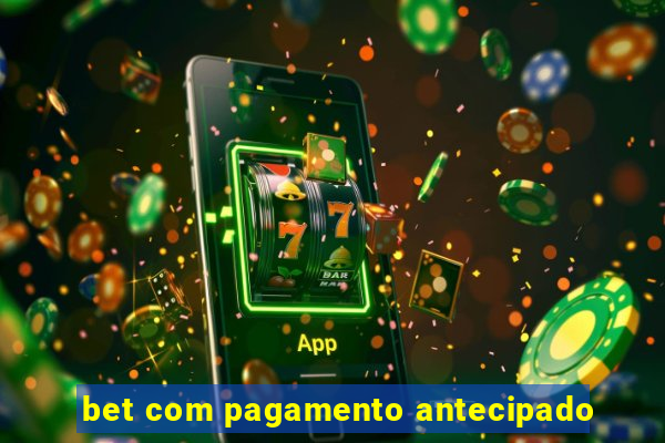 bet com pagamento antecipado