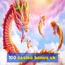 100 casino bonus uk