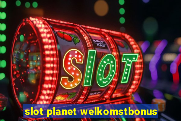 slot planet welkomstbonus